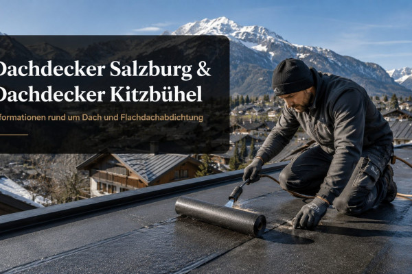 Dachdecker Salzburg & Dachdecker Kitzbühel – Informationen rund um Dach und Flachdachabdichtung